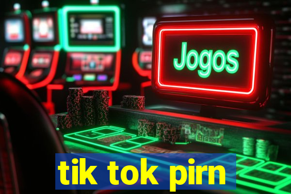 tik tok pirn