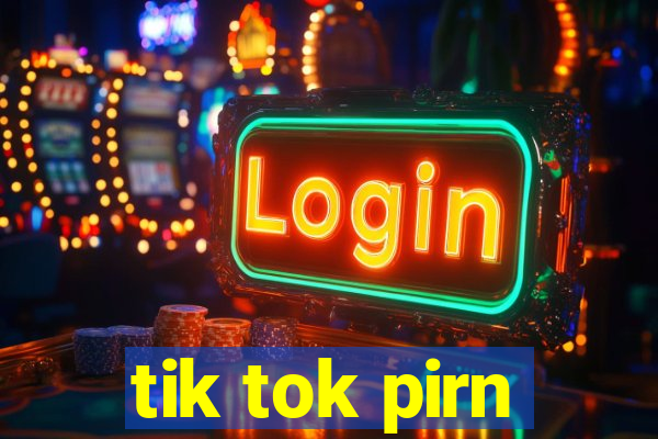 tik tok pirn