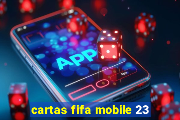 cartas fifa mobile 23