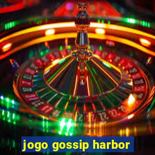 jogo gossip harbor