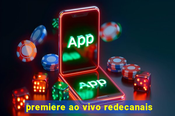 premiere ao vivo redecanais