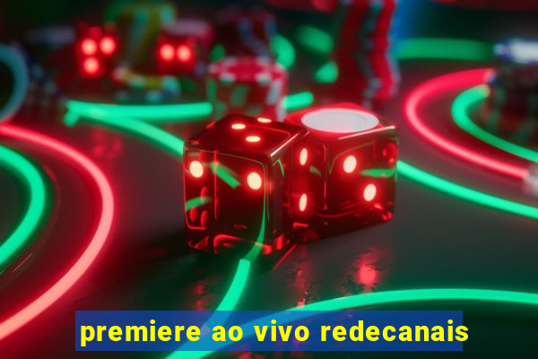 premiere ao vivo redecanais