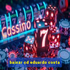 baixar cd eduardo costa