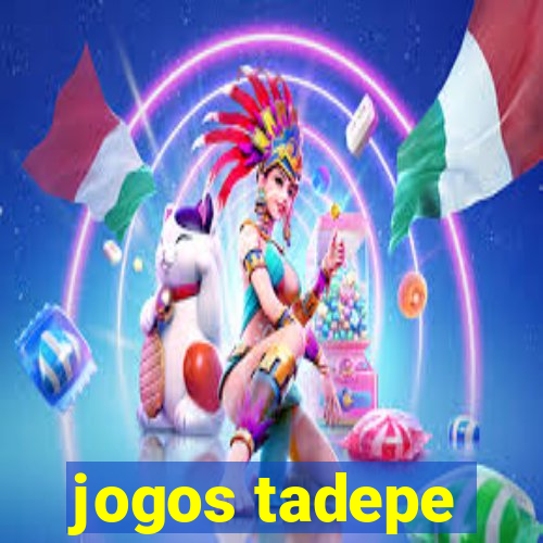 jogos tadepe