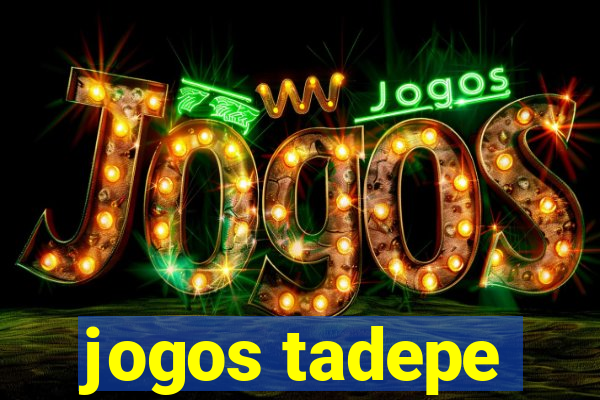 jogos tadepe