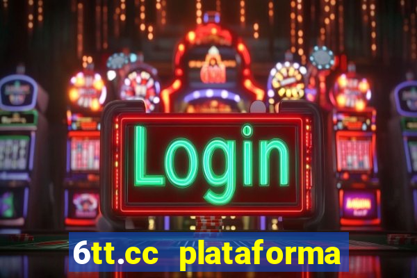 6tt.cc plataforma de jogos