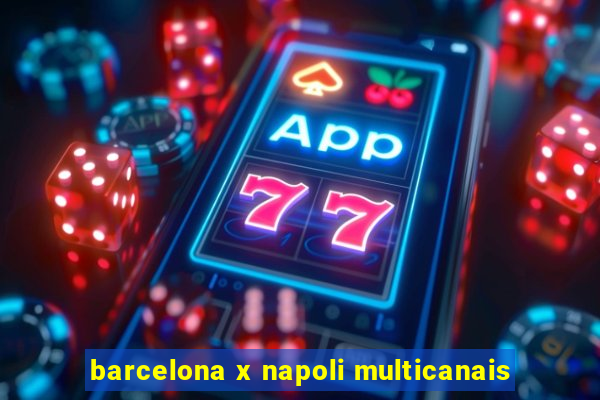 barcelona x napoli multicanais