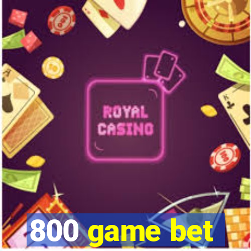 800 game bet