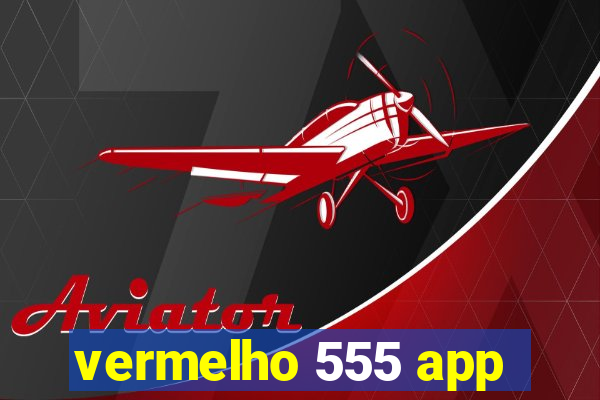 vermelho 555 app