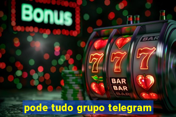 pode tudo grupo telegram