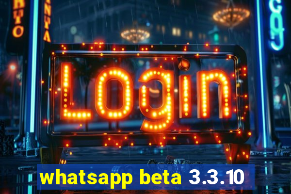 whatsapp beta 3.3.10