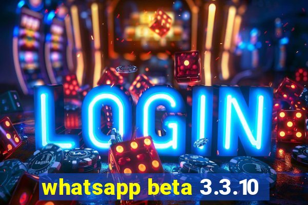 whatsapp beta 3.3.10