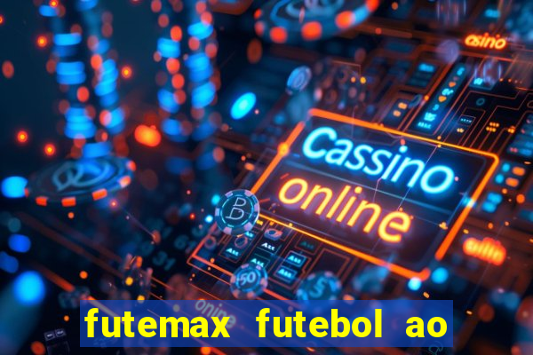 futemax futebol ao vivo atualizado