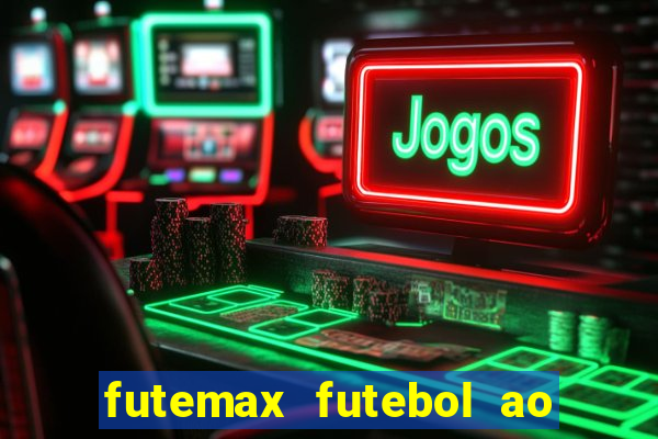 futemax futebol ao vivo atualizado