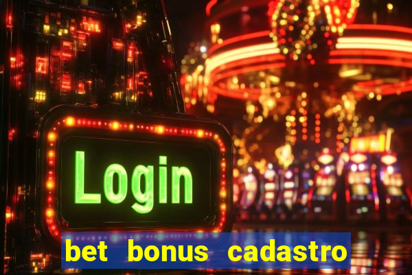 bet bonus cadastro sem deposito