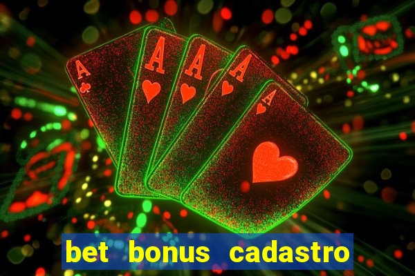 bet bonus cadastro sem deposito