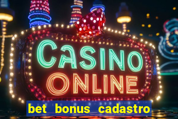 bet bonus cadastro sem deposito