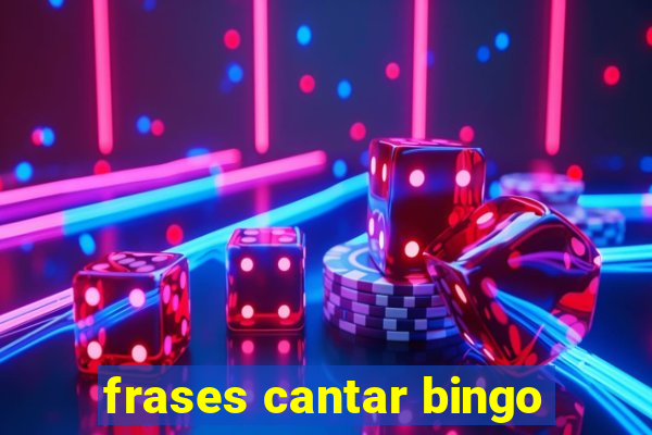 frases cantar bingo