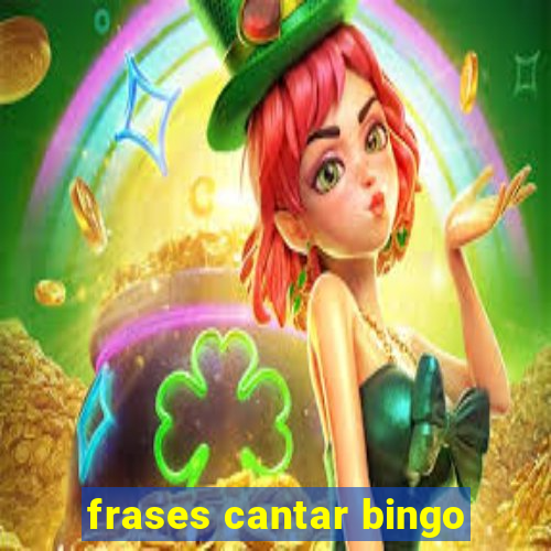 frases cantar bingo