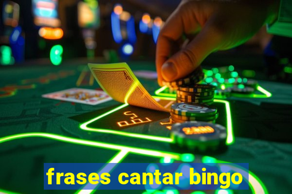 frases cantar bingo