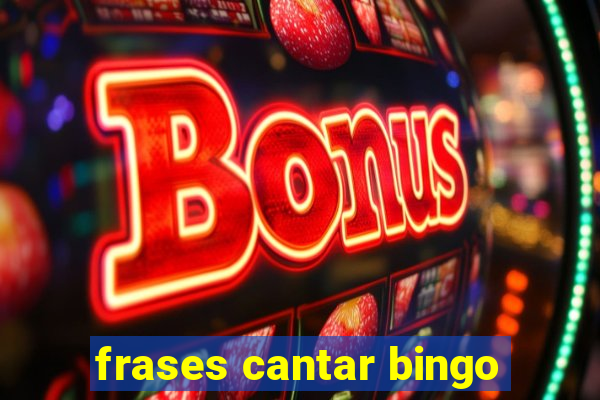 frases cantar bingo