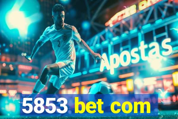 5853 bet com