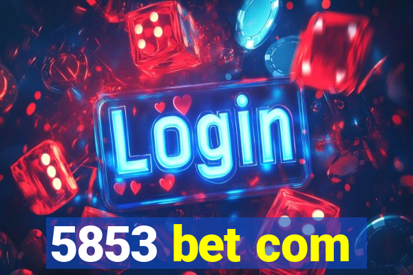 5853 bet com