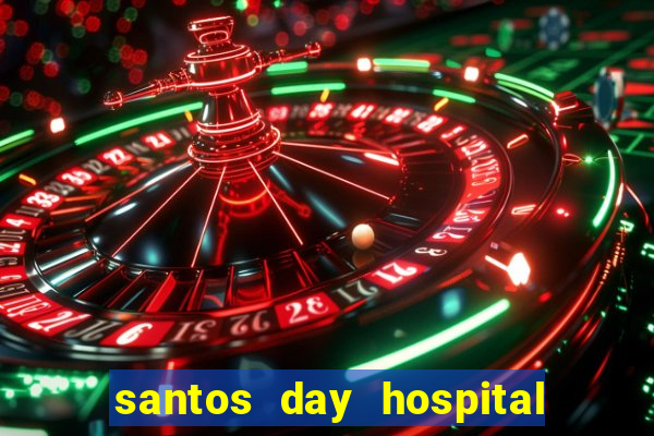 santos day hospital trabalhe conosco