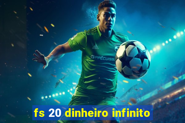 fs 20 dinheiro infinito