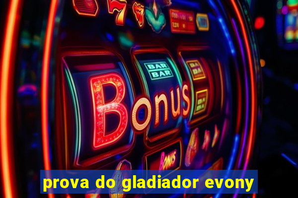 prova do gladiador evony