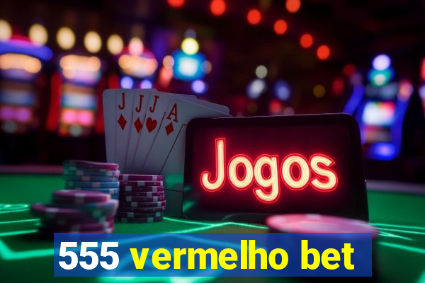 555 vermelho bet