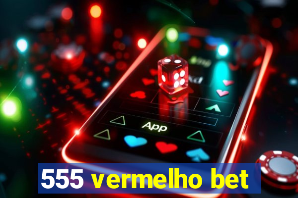 555 vermelho bet