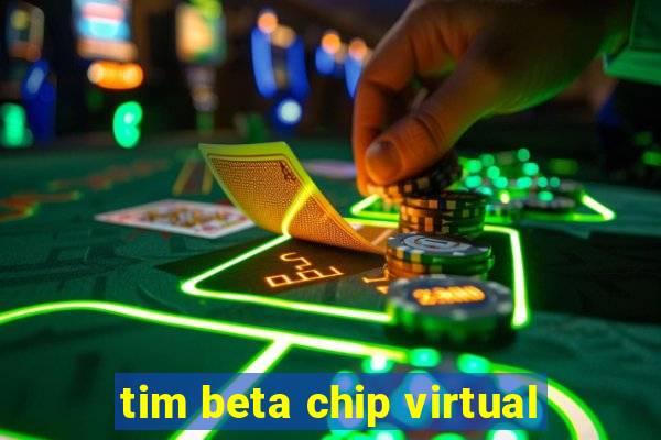 tim beta chip virtual