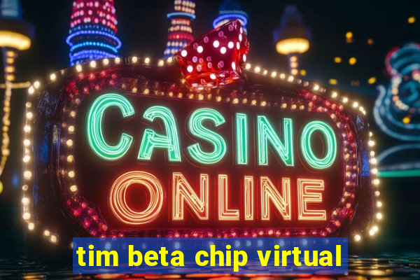 tim beta chip virtual