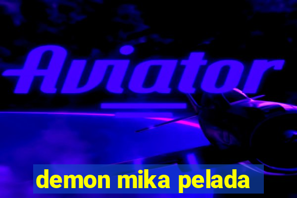 demon mika pelada