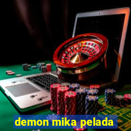 demon mika pelada