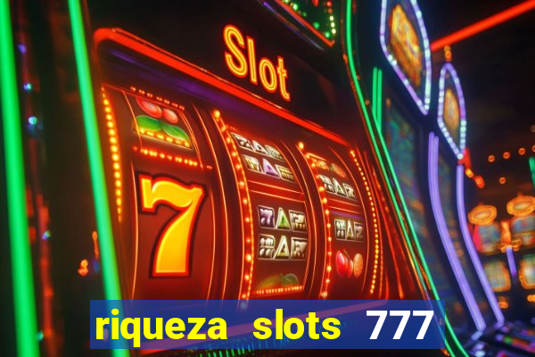 riqueza slots 777 paga mesmo