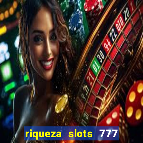 riqueza slots 777 paga mesmo