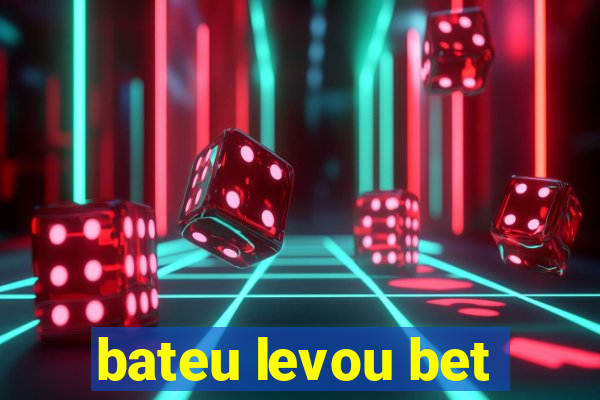 bateu levou bet