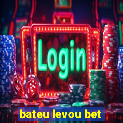 bateu levou bet