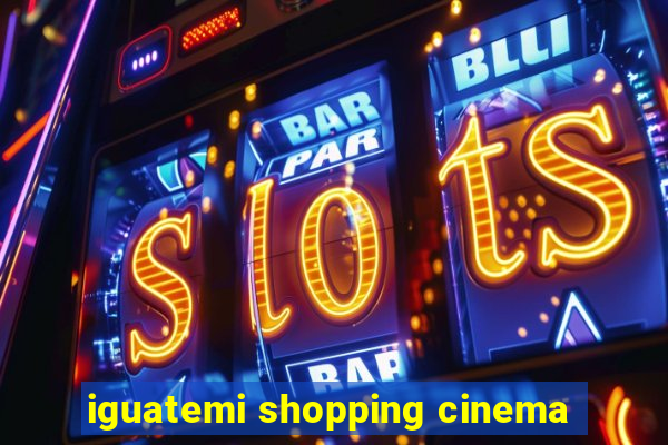 iguatemi shopping cinema