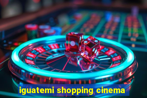 iguatemi shopping cinema