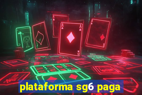 plataforma sg6 paga