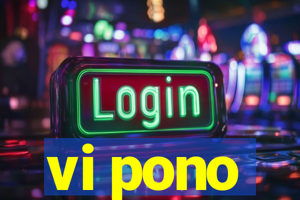 vi pono