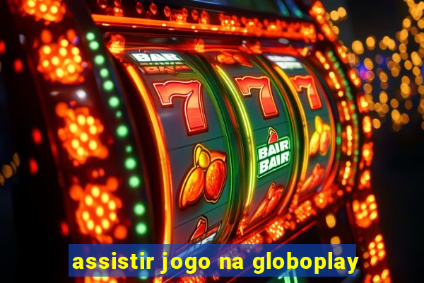 assistir jogo na globoplay