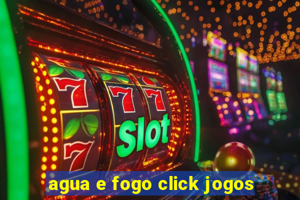 agua e fogo click jogos