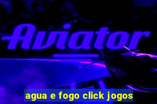 agua e fogo click jogos