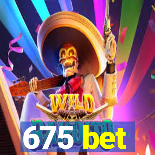 675 bet