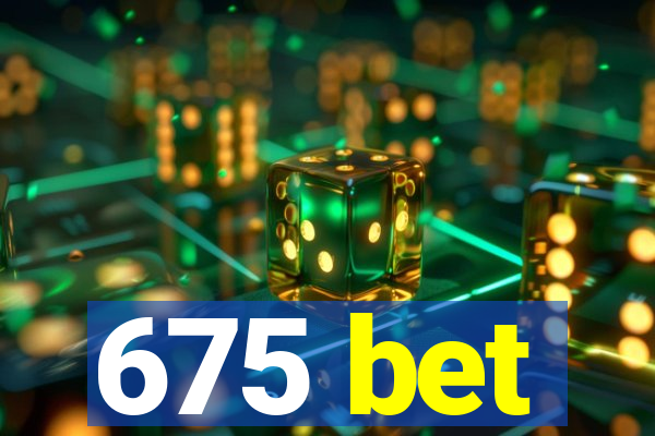 675 bet