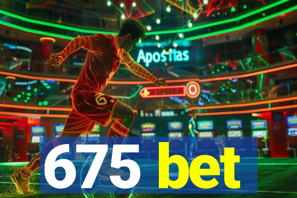 675 bet